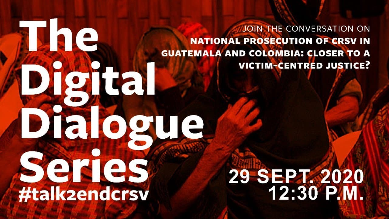 Digital Dialogue Series 2: National Prosecution of CRSV in Guatemala and Colombia: Closer to a Victim-Centred Justice?